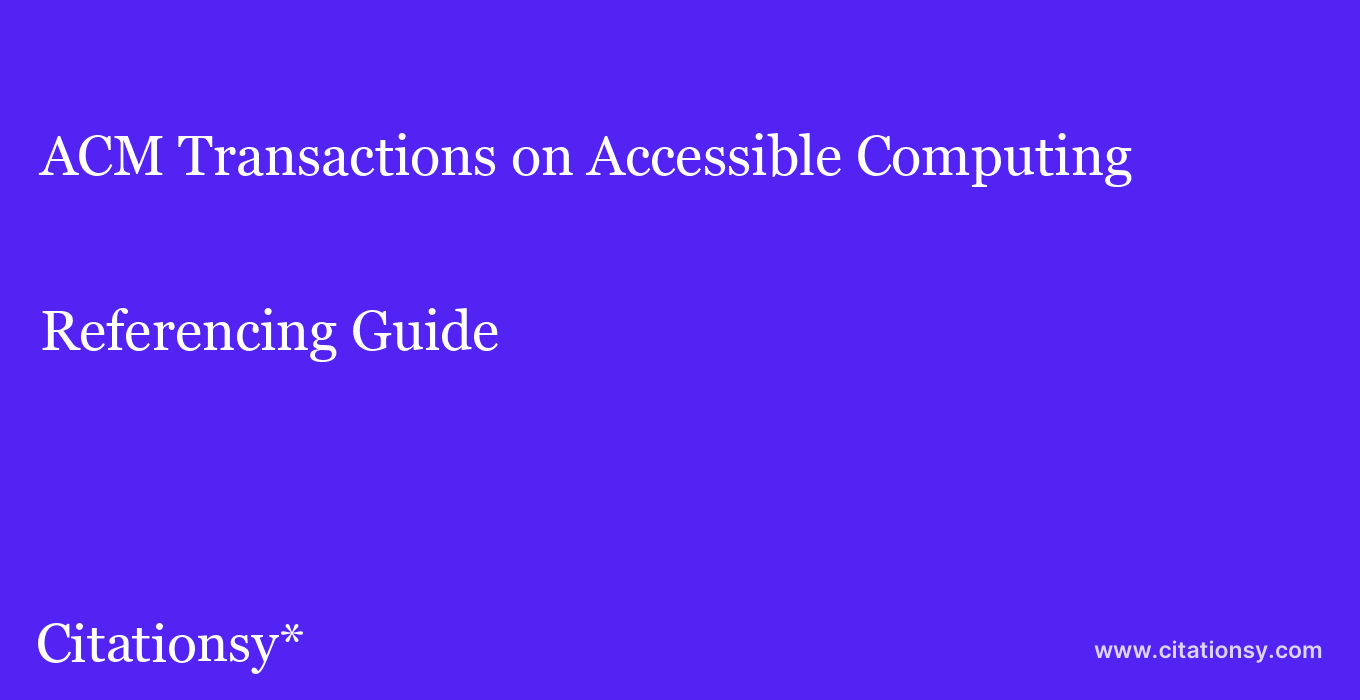 cite ACM Transactions on Accessible Computing  — Referencing Guide